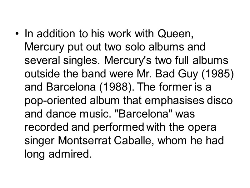 In addition to his work with Queen, Mercury put out two solo albums and